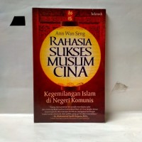 Image of Rahasia Sukses Muslim Cina : Kegemilangan Islam  di Negeri Komunis