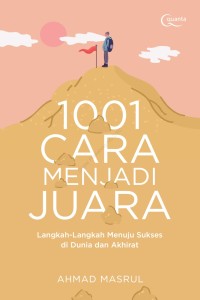 Image of 1001 Cara menjadi Juara: Langkah-Langkah Menuju Sukses di Dunia dan Akhirat
