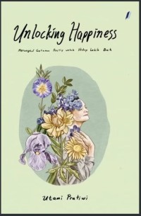 Image of Unlocking Happiness :Merangkul Getaran Positif untu Hidup Lebih Baik