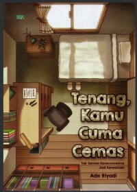 Image of Tenang Kamu cuma Cemas :Tak Semua Kecemasanmu jadi Kenyataan