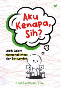Image of Aku Kenapa Sih! : Lebih dalm Mengenal Emosi dan diri Sendiri