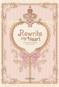 Image of Rewrite my Heart bisakah aku menulis ulang hatiku?