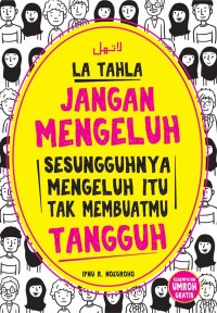 Image of La Tahla Jangan Mengeluh Sesungguhnya Mengeluh itu Tak Membuatmu Tangguh